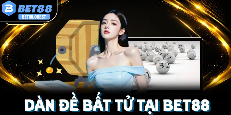Dàn đề bất tử tại Bet88 là gì? Giải mã thuật ngữ